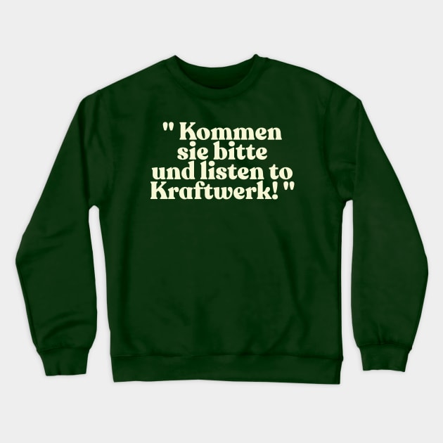 "Kommen sie bitte und listen to Kraftwerk!" Alan Partridge Quote Crewneck Sweatshirt by DankFutura